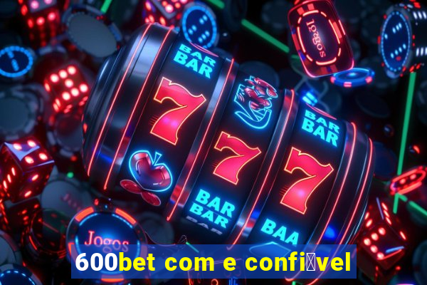 600bet com e confi谩vel